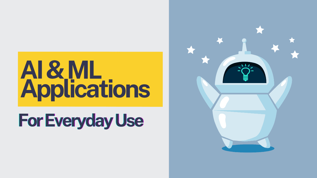 AI & ML Applications For Everyday Use