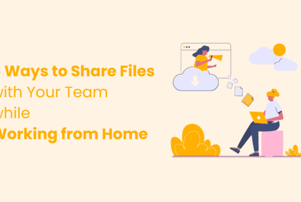 5 Ways to Share Files with your Team while Working from Home