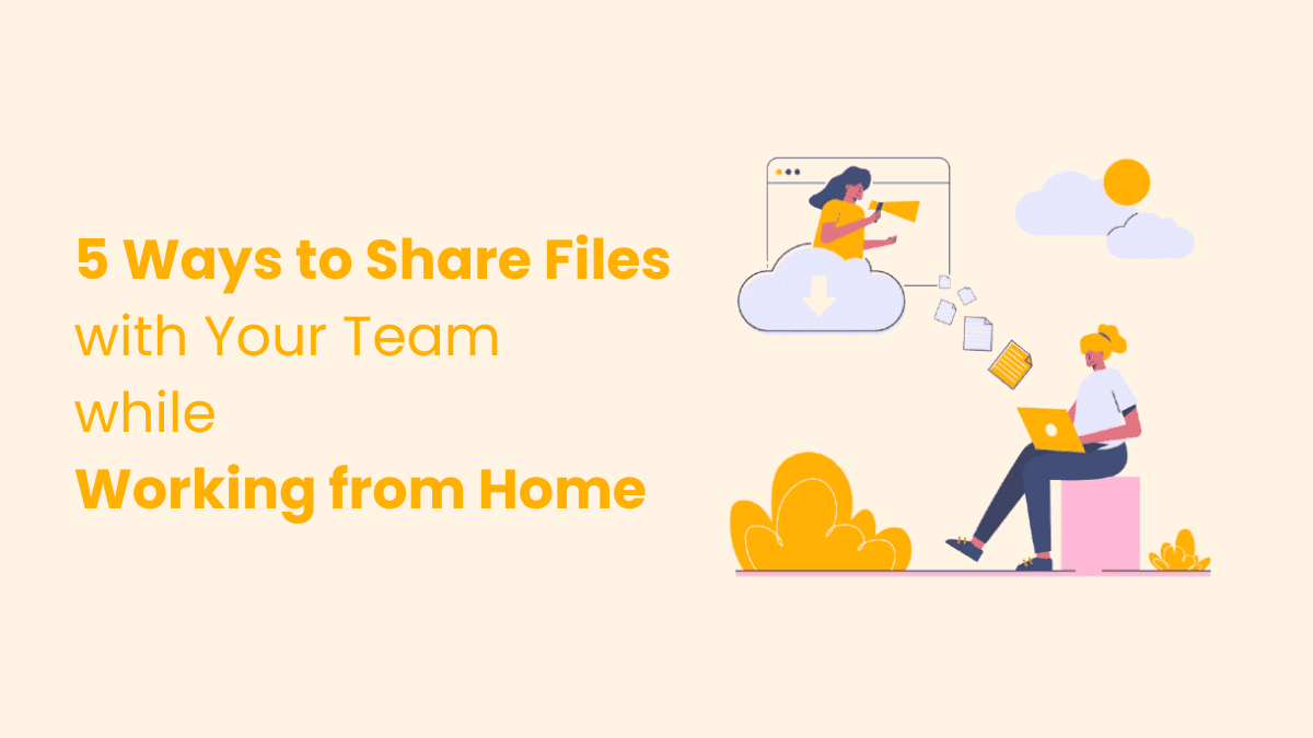 5 Ways to Share Files with your Team while Working from Home