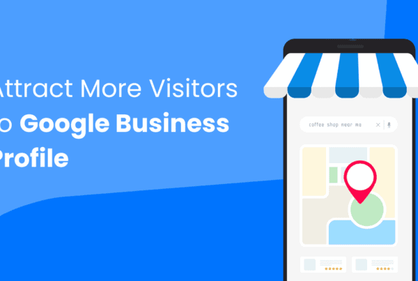 How to Attract More Visitors to Google Business Profile